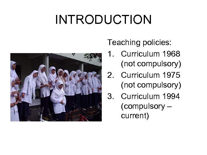 INTRODUCTION Teaching policies: 1. Curriculum 1968 (not compulsory) 2. Curriculum 1975 (not compulsory) 3.