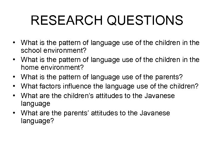 RESEARCH QUESTIONS • What is the pattern of language use of the children in