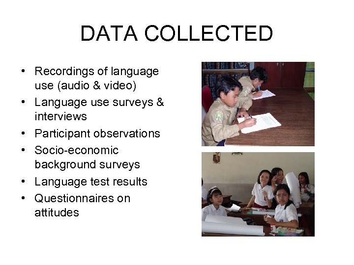 DATA COLLECTED • Recordings of language use (audio & video) • Language use surveys