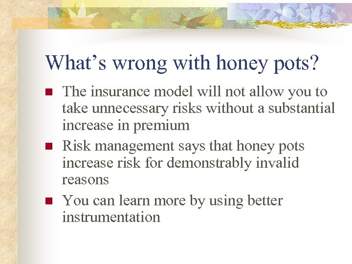 What’s wrong with honey pots? n n n The insurance model will not allow