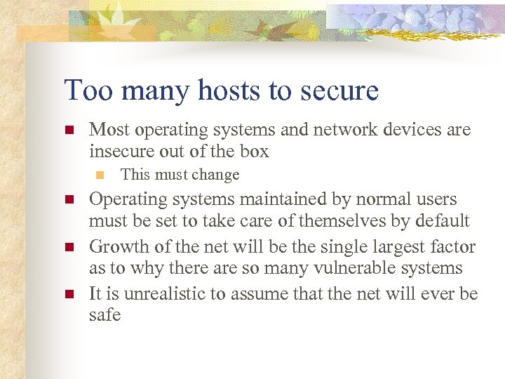 Too many hosts to secure n Most operating systems and network devices are insecure