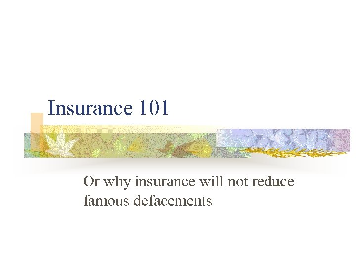 Insurance 101 Or why insurance will not reduce famous defacements 
