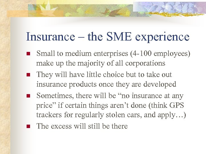 Insurance – the SME experience n n Small to medium enterprises (4 -100 employees)