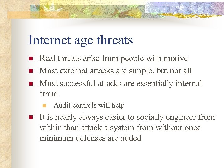 Internet age threats n n n Real threats arise from people with motive Most