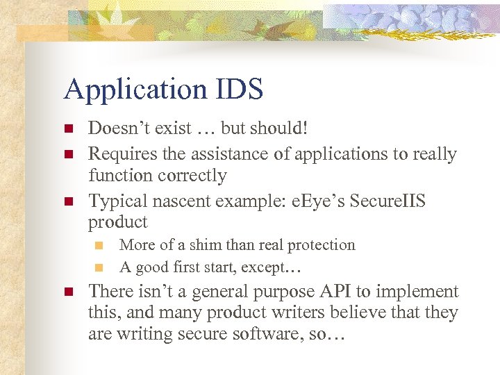 Application IDS n n n Doesn’t exist … but should! Requires the assistance of