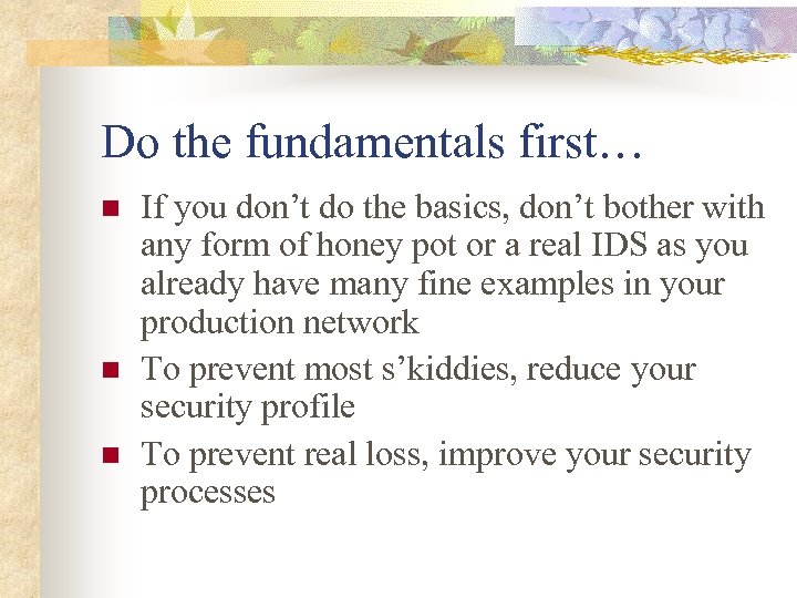 Do the fundamentals first… n n n If you don’t do the basics, don’t