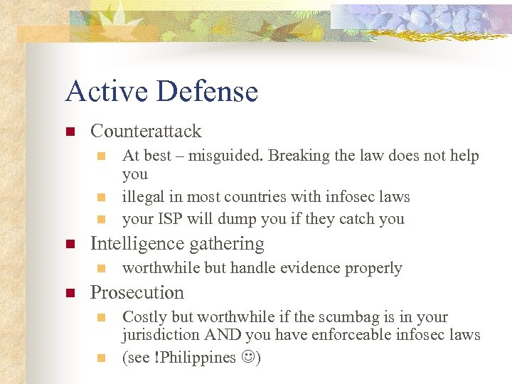 Active Defense n Counterattack n n Intelligence gathering n n At best – misguided.