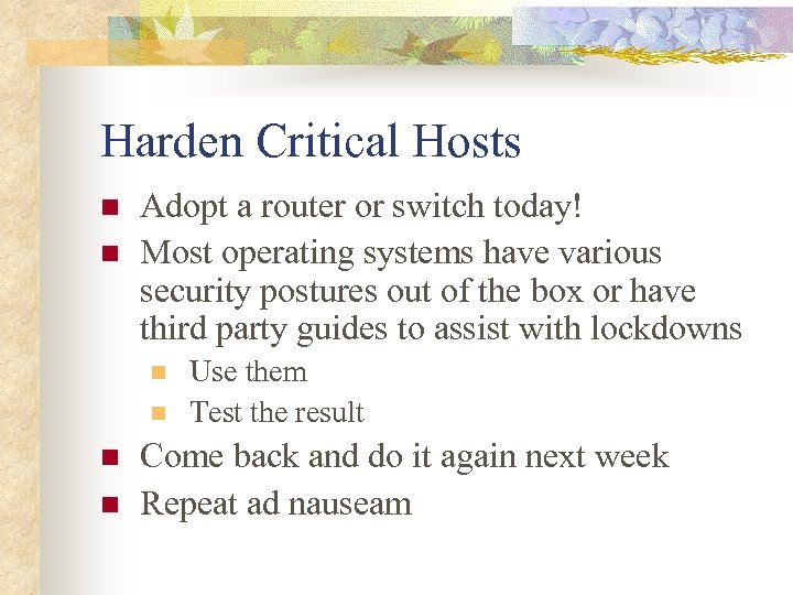Harden Critical Hosts n n Adopt a router or switch today! Most operating systems