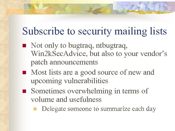 Subscribe to security mailing lists n n n Not only to bugtraq, ntbugtraq, Win