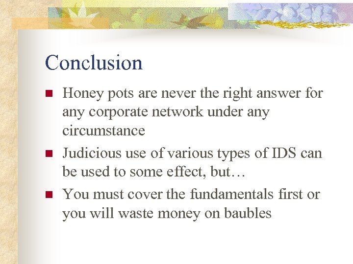 Conclusion n Honey pots are never the right answer for any corporate network under