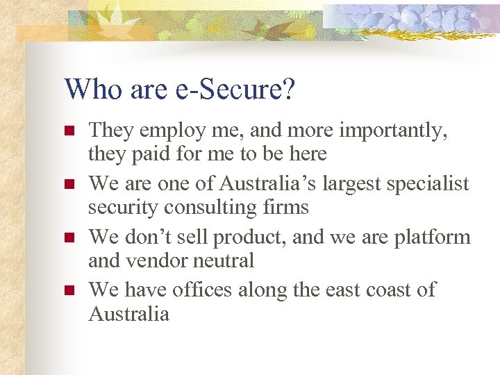 Who are e-Secure? n n They employ me, and more importantly, they paid for