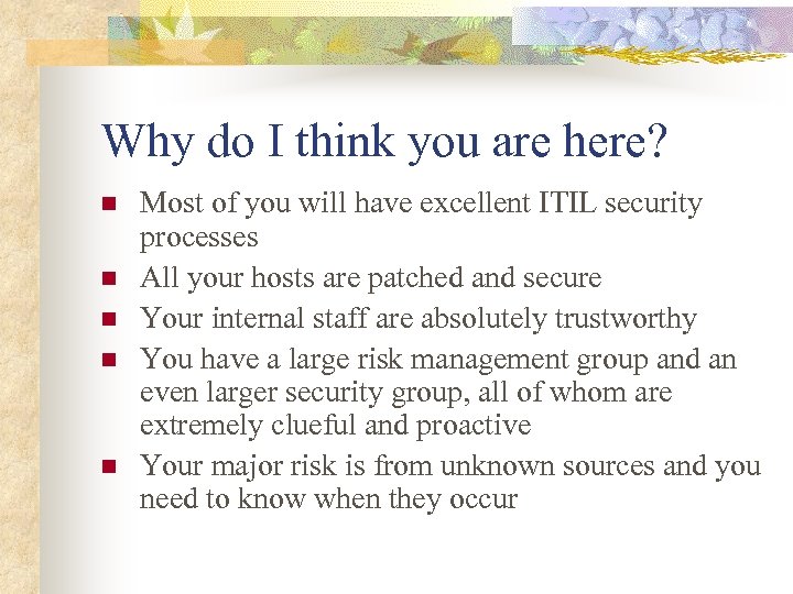 Why do I think you are here? n n n Most of you will