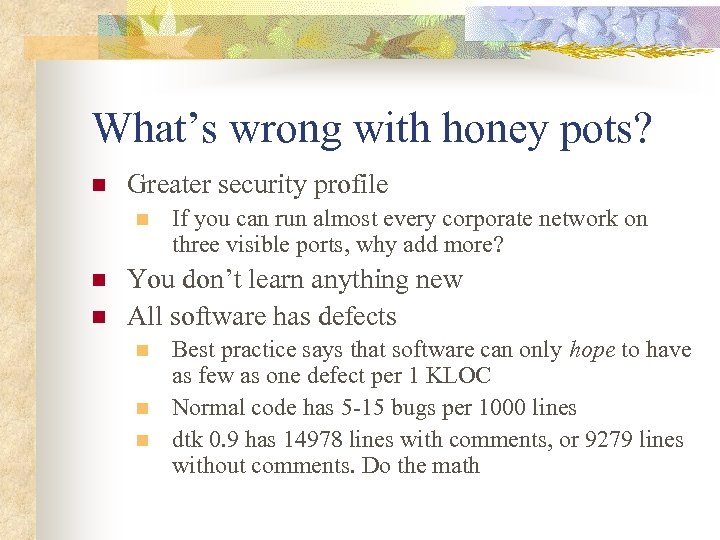 What’s wrong with honey pots? n Greater security profile n n n If you