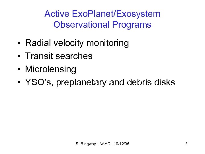 Active Exo. Planet/Exosystem Observational Programs • • Radial velocity monitoring Transit searches Microlensing YSO’s,