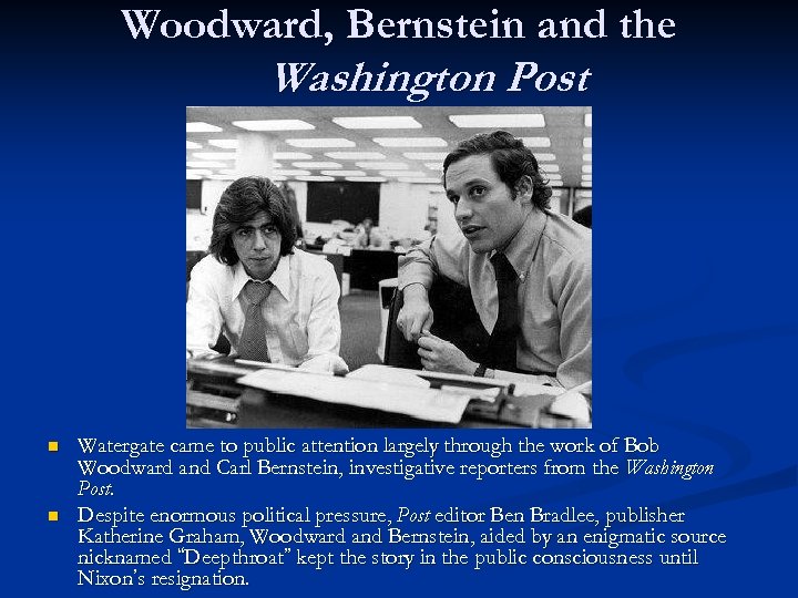 Woodward, Bernstein and the Washington Post n n Watergate came to public attention largely