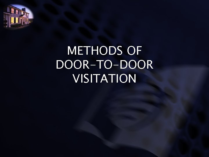 METHODS OF DOOR-TO-DOOR VISITATION 