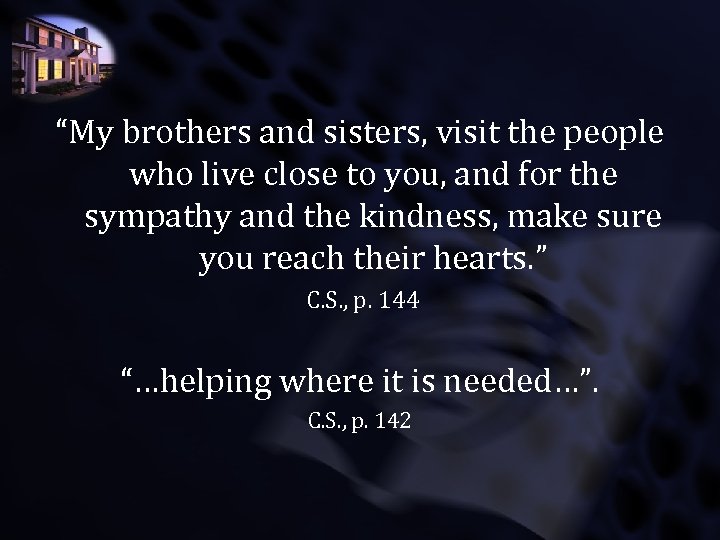 “My brothers and sisters, visit the people who live close to you, and for