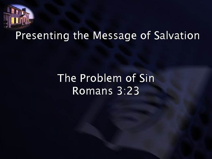 Presenting the Message of Salvation The Problem of Sin Romans 3: 23 