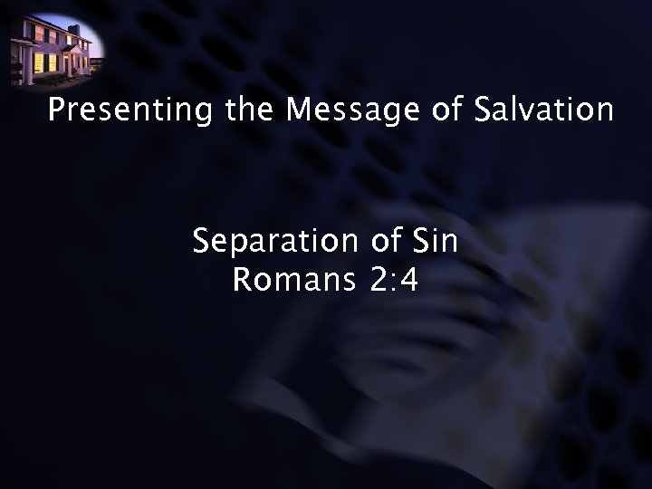 Presenting the Message of Salvation Separation of Sin Romans 2: 4 