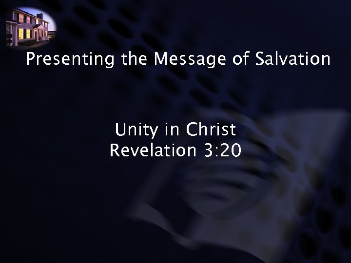 Presenting the Message of Salvation Unity in Christ Revelation 3: 20 