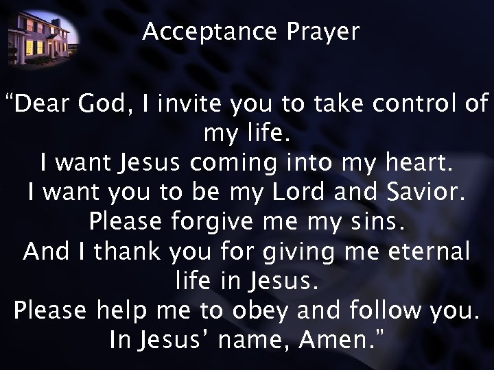 Acceptance Prayer “Dear God, I invite you to take control of my life. I