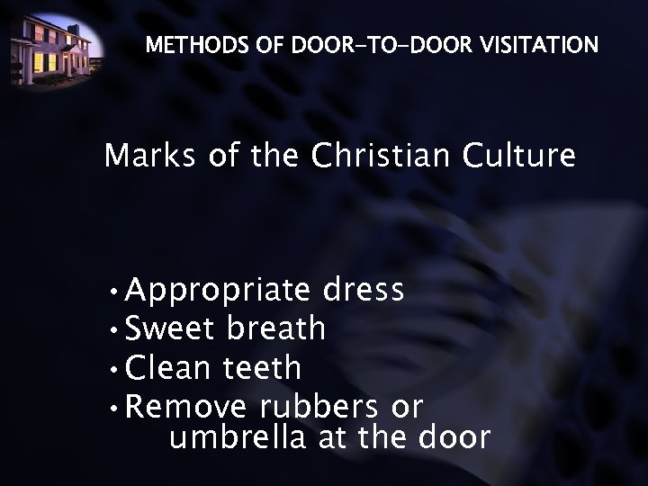 METHODS OF DOOR-TO-DOOR VISITATION Marks of the Christian Culture • Appropriate dress • Sweet