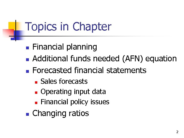 Topics in Chapter n n n Financial planning Additional funds needed (AFN) equation Forecasted