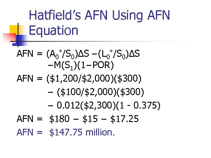 Hatfield’s AFN Using AFN Equation AFN = (A 0*/S 0)∆S −(L 0*/S 0)∆S −M(S