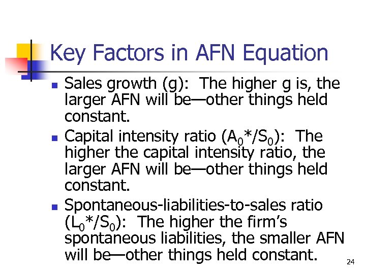 Key Factors in AFN Equation n Sales growth (g): The higher g is, the