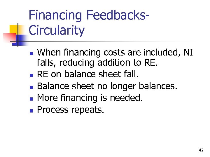 Financing Feedbacks. Circularity n n n When financing costs are included, NI falls, reducing