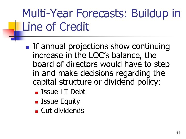 Multi-Year Forecasts: Buildup in Line of Credit n If annual projections show continuing increase