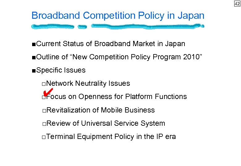 42 Broadband Competition Policy in Japan ■Current Status of Broadband Market in Japan ■Outline