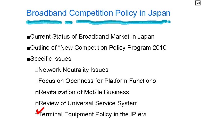 60 Broadband Competition Policy in Japan ■Current Status of Broadband Market in Japan ■Outline
