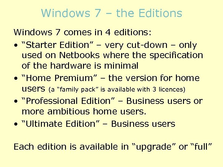 Windows 7 – the Editions Windows 7 comes in 4 editions: • “Starter Edition”