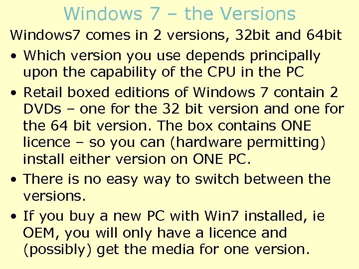 Windows 7 – the Versions Windows 7 comes in 2 versions, 32 bit and