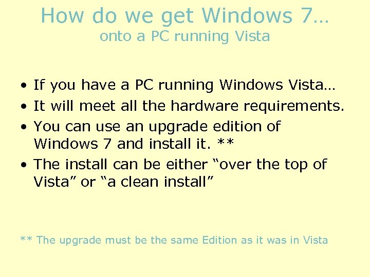 How do we get Windows 7… onto a PC running Vista • If you