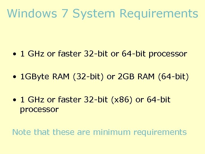 Windows 7 System Requirements • 1 GHz or faster 32 -bit or 64 -bit