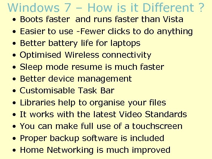 Windows 7 – How is it Different ? • • • Boots faster and