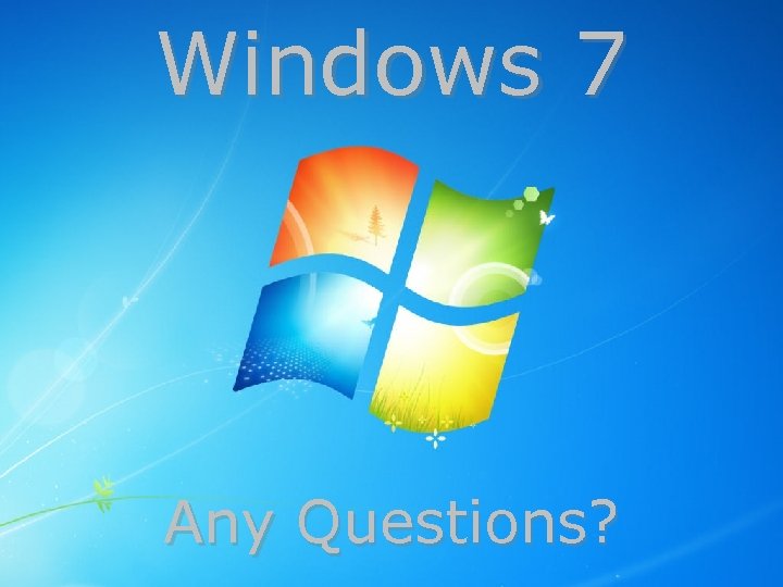 Windows 7 Any Questions? 