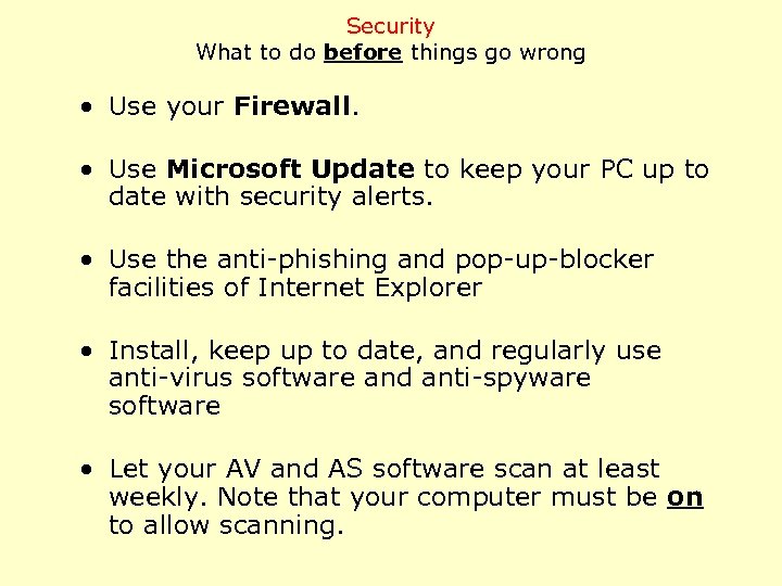 Security What to do before things go wrong • Use your Firewall. • Use