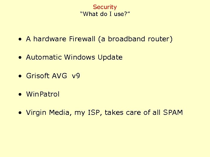 Security “What do I use? ” • A hardware Firewall (a broadband router) •