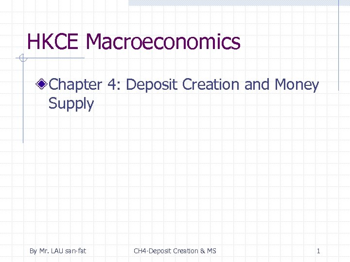 HKCE Macroeconomics Chapter 4: Deposit Creation and Money Supply By Mr. LAU san-fat CH