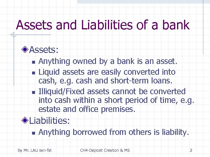 Assets and Liabilities of a bank Assets: n n n Anything owned by a