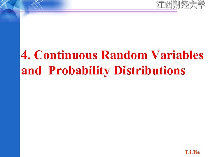 4. Continuous Random Variables and Probability Distributions Li Jie 