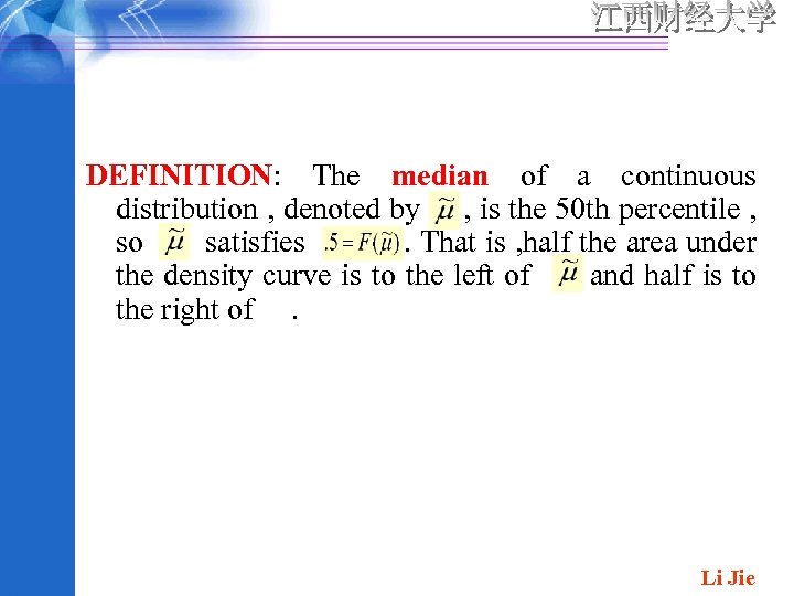 DEFINITION: The median of a continuous distribution , denoted by , is the 50