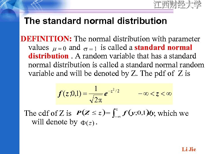 The standard normal distribution DEFINITION: The normal distribution with parameter values and is called