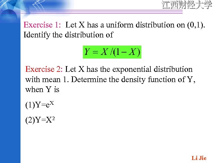 Exercise 1: Let X has a uniform distribution on (0, 1). Identify the distribution