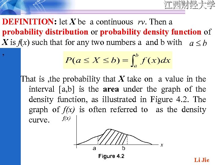 DEFINITION: let X be a continuous rv. Then a probability distribution or probability density