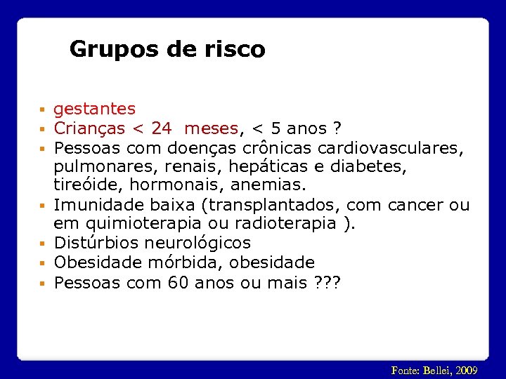 Grupos de risco § § § § gestantes Crianças < 24 meses, < 5