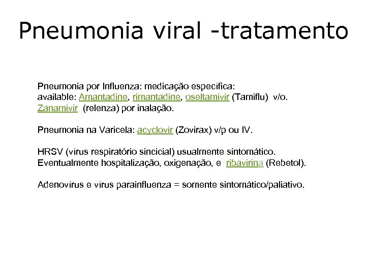 Pneumonia viral -tratamento Pneumonia por Influenza: medicação específica: available: Amantadine, rimantadine, oseltamivir (Tamiflu) v/o.
